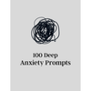 100 Deep Anxiety Prompts Bundle