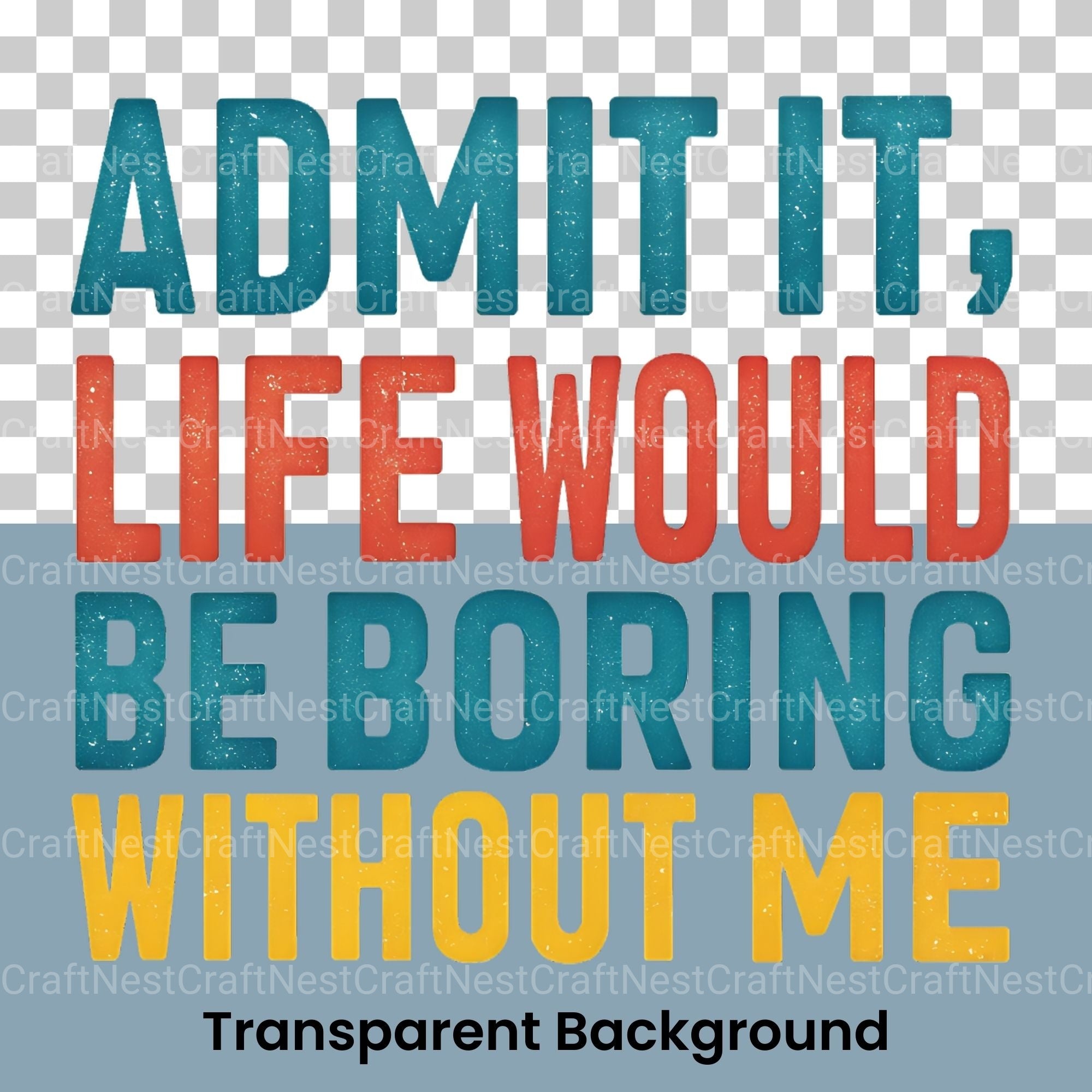 Admit It Life Would Be Boring Without Me Clipart Bundle