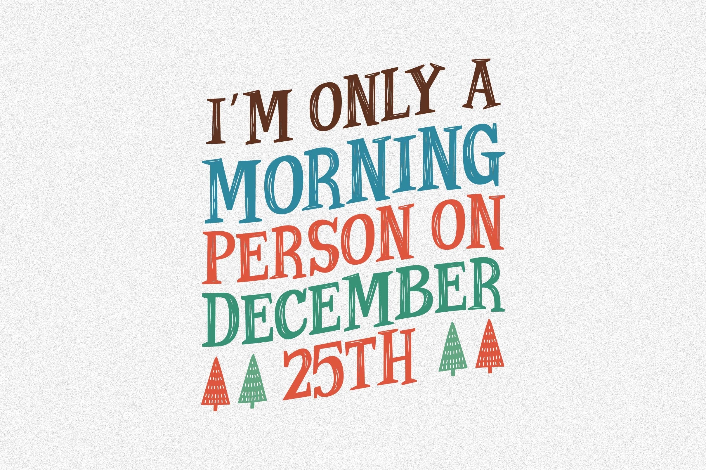 I'm Only A Morning Person On December 25th SVG Bundle