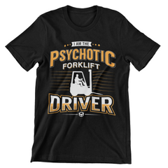 I Am the Psychotic Forklift Driver T-Shirt - CraftNest - Digital Crafting and Art