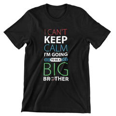 I Can't Keep Calm I'm Going To Be A Big Brother T-Shirt - CraftNest - Digital Crafting and Art