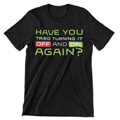 Have You Tried Turning It Off And On Again? T-Shirt - CraftNest - Digital Crafting and Art