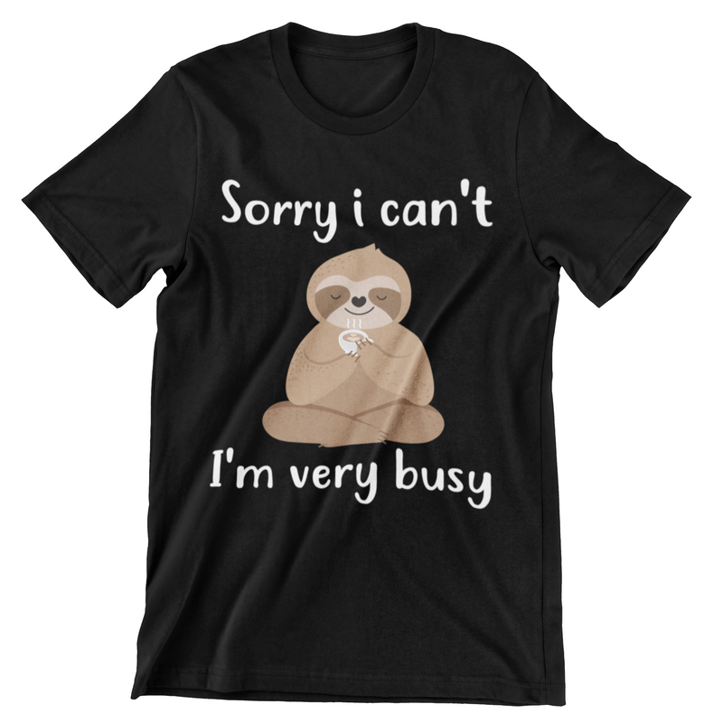 Sorry I Can't I'm Very Busy T-Shirt - CraftNest - Digital Crafting and Art