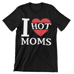 I Love Hot Moms T-Shirt - CraftNest - Digital Crafting and Art