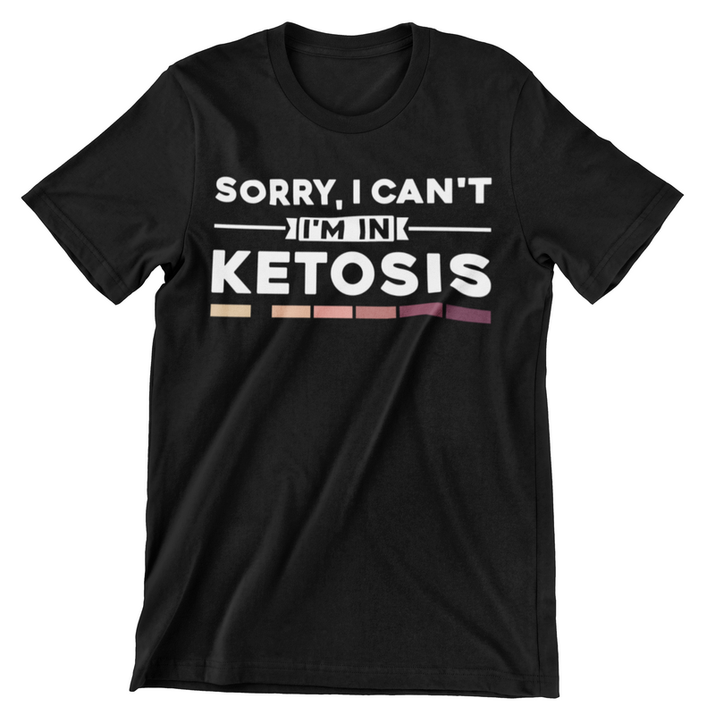Sorry I Can't I'm In Ketosis T-Shirt - CraftNest - Digital Crafting and Art