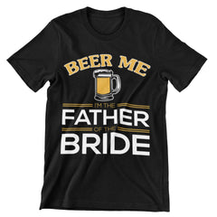 Beer Me I'm The Father of The Bride T-Shirt - CraftNest - Digital Crafting and Art
