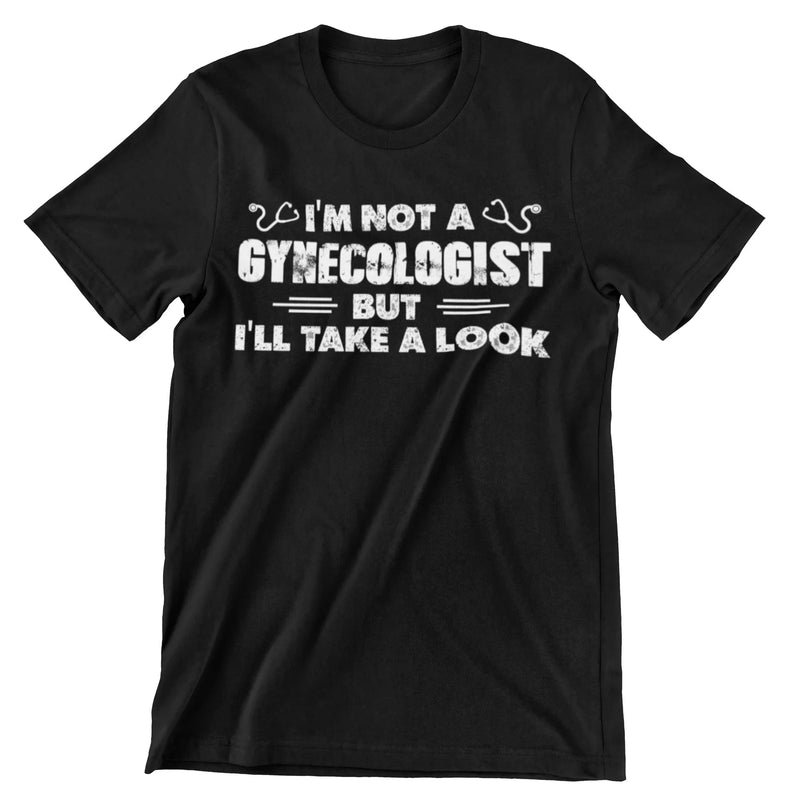 I'm Not A Gynecologist But I'll Take A Look T-Shirt - CraftNest - Digital Crafting and Art