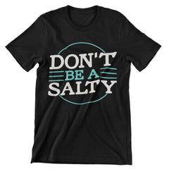 Don't Be A Salty T-Shirt - CraftNest - Digital Crafting and Art