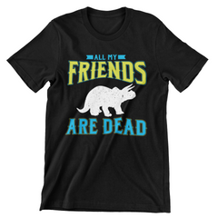 All My Friends Are Dead T-Shirt - CraftNest - Digital Crafting and Art