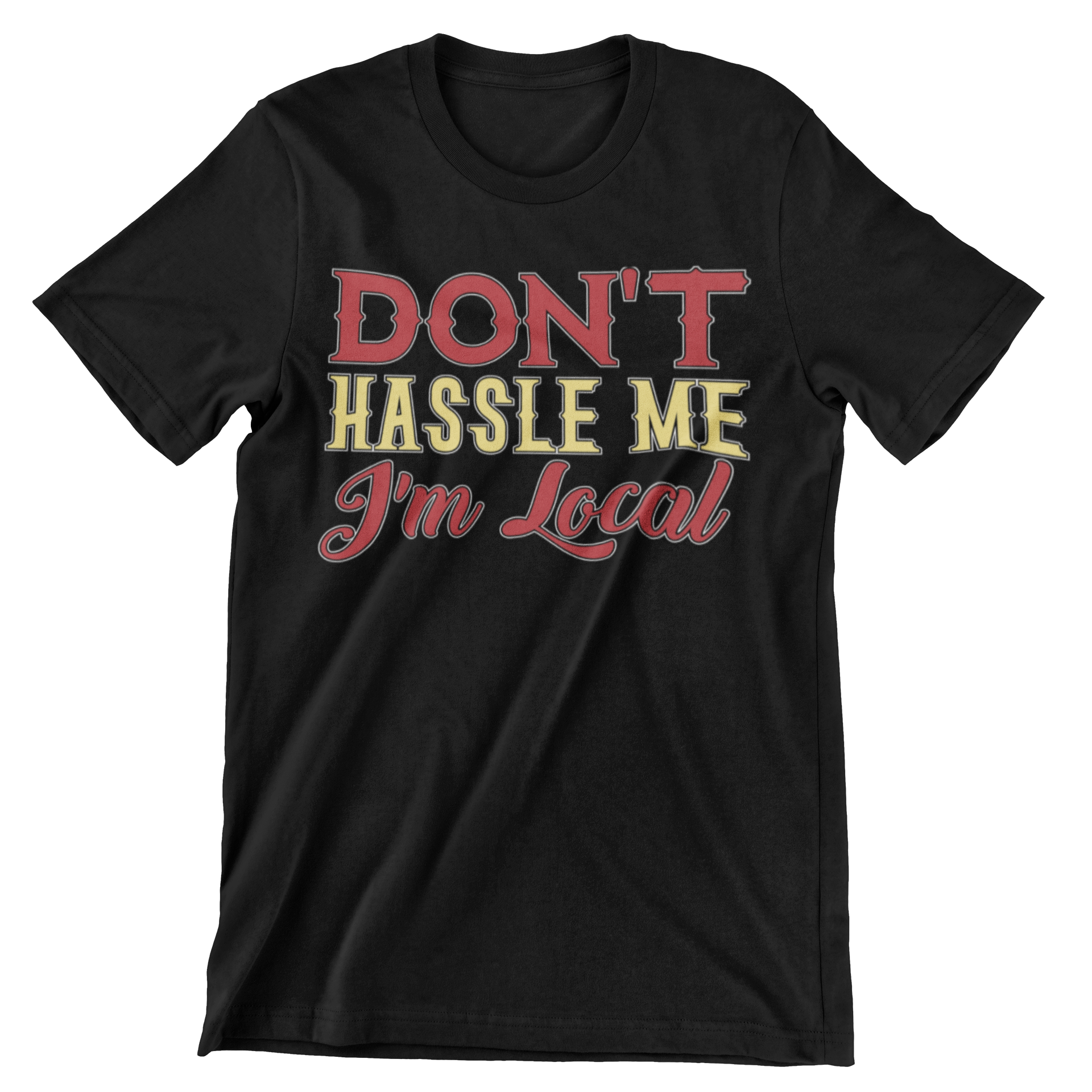 Don't Hassle Me I'm Local T-Shirt - CraftNest - Digital Crafting and Art