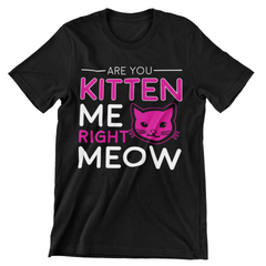Are You Kitten Me Right Meow T-Shirt - CraftNest - Digital Crafting and Art