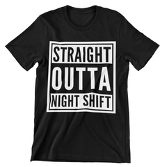 Straight Outta Night Shift T-Shirt - CraftNest - Digital Crafting and Art
