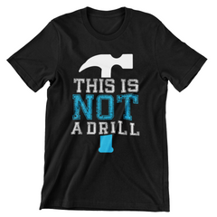 This Is Not a Drill T-Shirt - CraftNest - Digital Crafting and Art