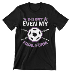 This Isn't Even My Final Form T-Shirt - CraftNest - Digital Crafting and Art