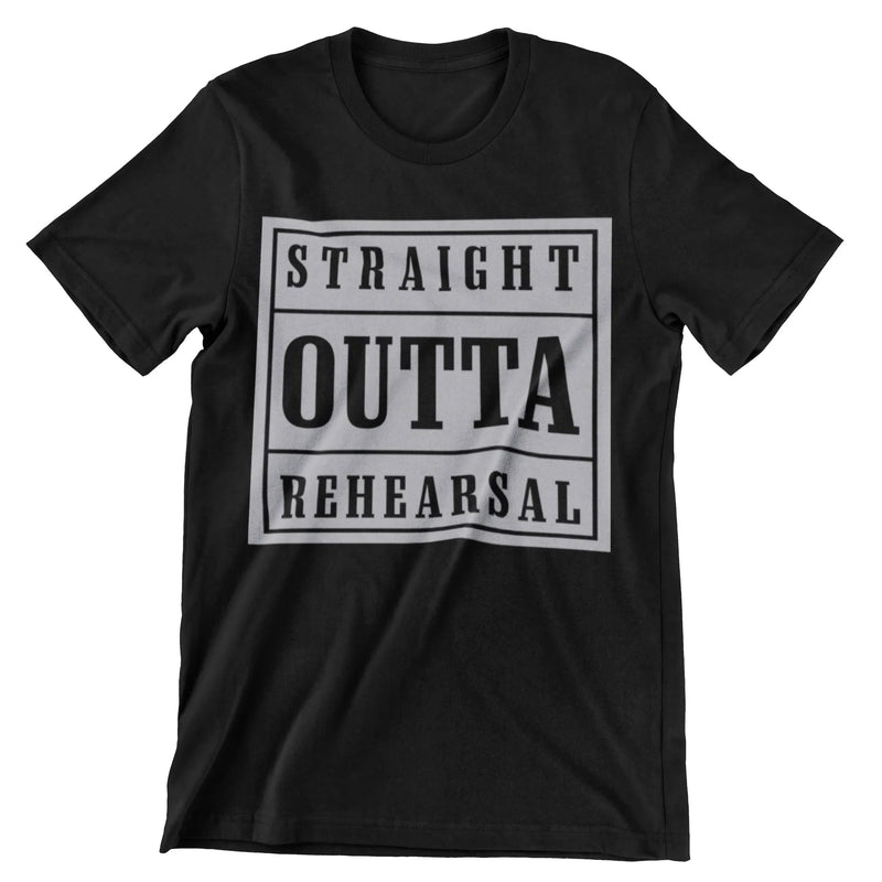 Straight Outta Rehearsal T-Shirt - CraftNest - Digital Crafting and Art