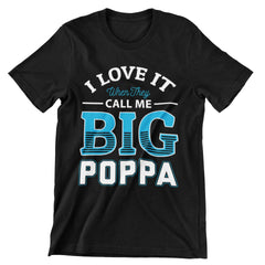 I Love It When They Call Me Big Poppa T-Shirt - CraftNest - Digital Crafting and Art