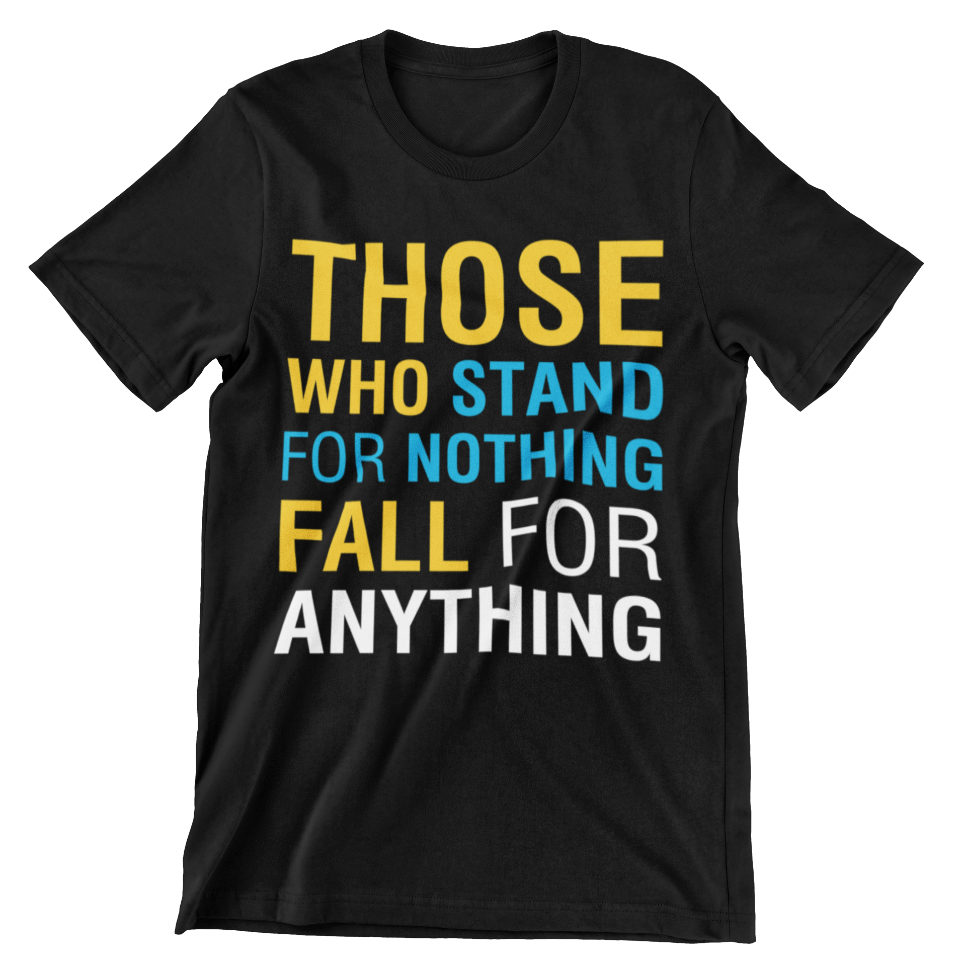 Those Who Stand For Nothing Fall For Anything T-Shirt - CraftNest - Digital Crafting and Art