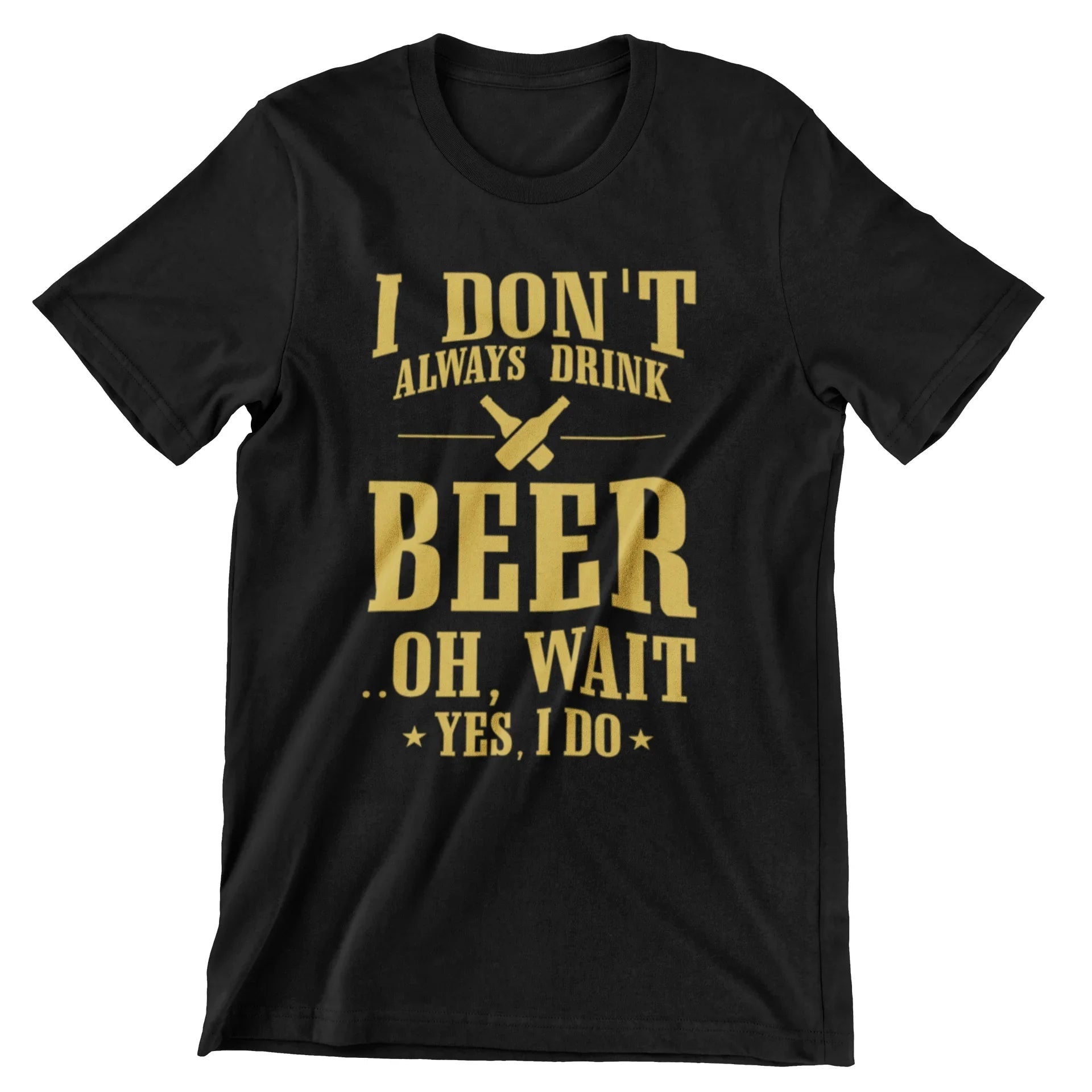 I Don't Always Drink Beer..Oh, Wait Yes, I Do T-Shirt - CraftNest - Digital Crafting and Art