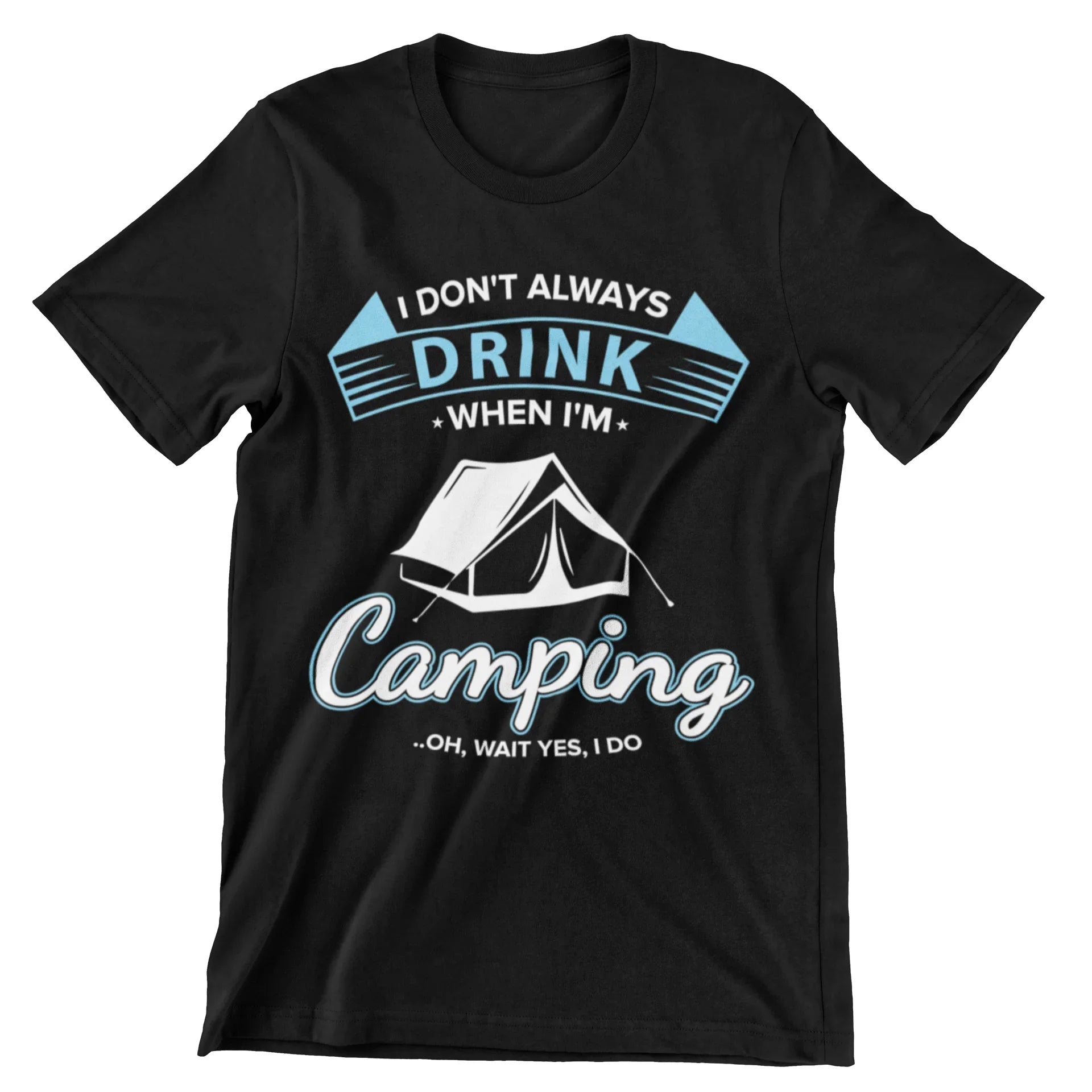 I Don't Always Drink When I'm Camping..Oh, Wait Yes, I Do T-Shirt - CraftNest - Digital Crafting and Art