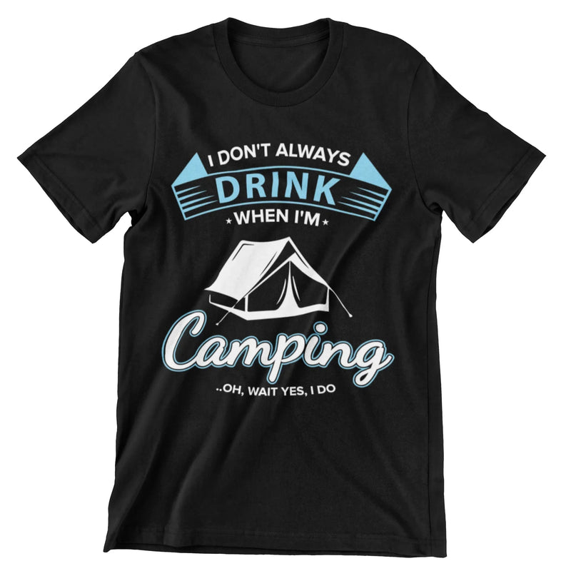 I Don't Always Drink When I'm Camping..Oh, Wait Yes, I Do T-Shirt - CraftNest - Digital Crafting and Art