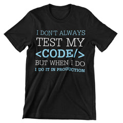 I Don't Always Test My Code But When I Do, I Do It in Production T-Shirt - CraftNest - Digital Crafting and Art