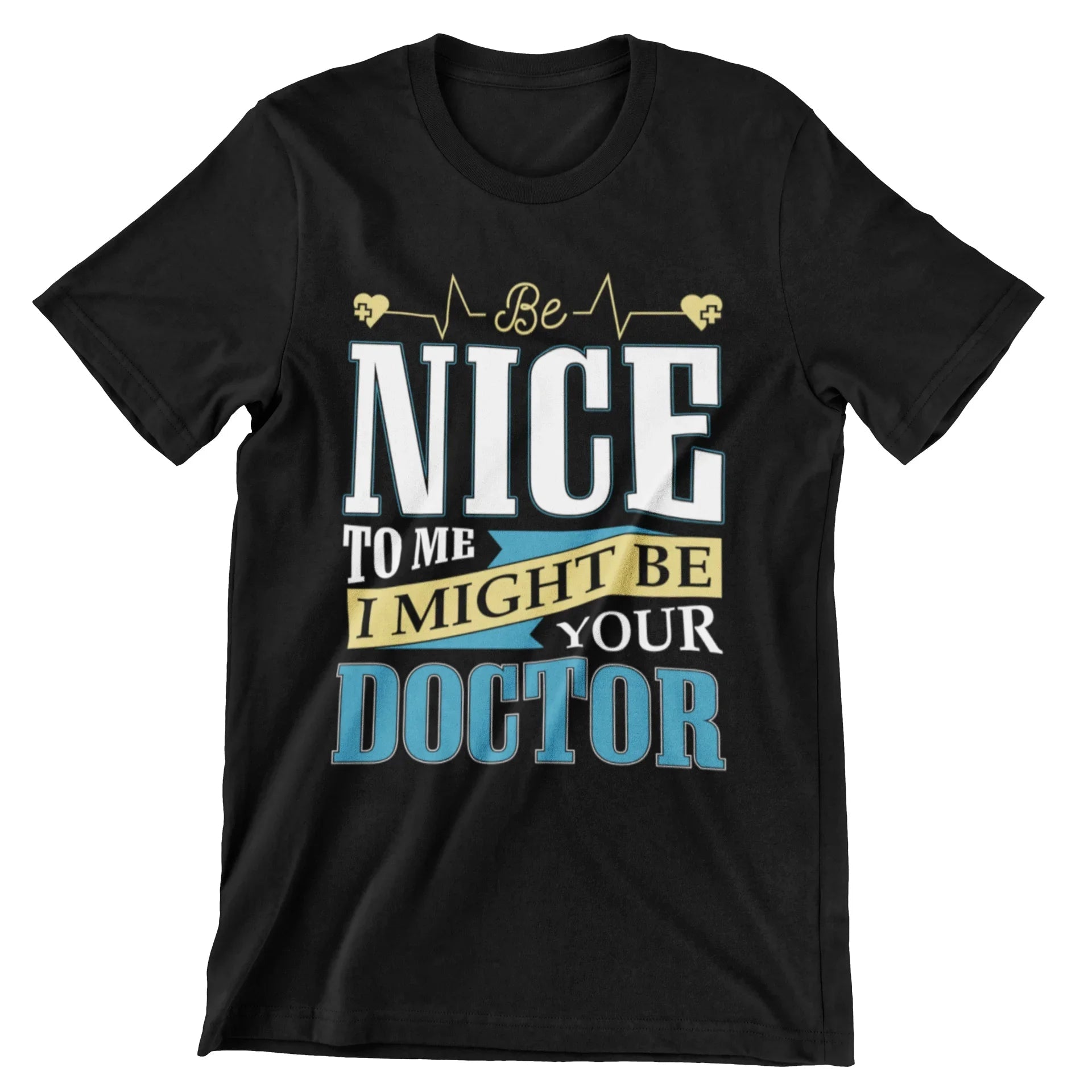 Be Nice To Me, I Might Be Your Doctor T-Shirt - CraftNest - Digital Crafting and Art