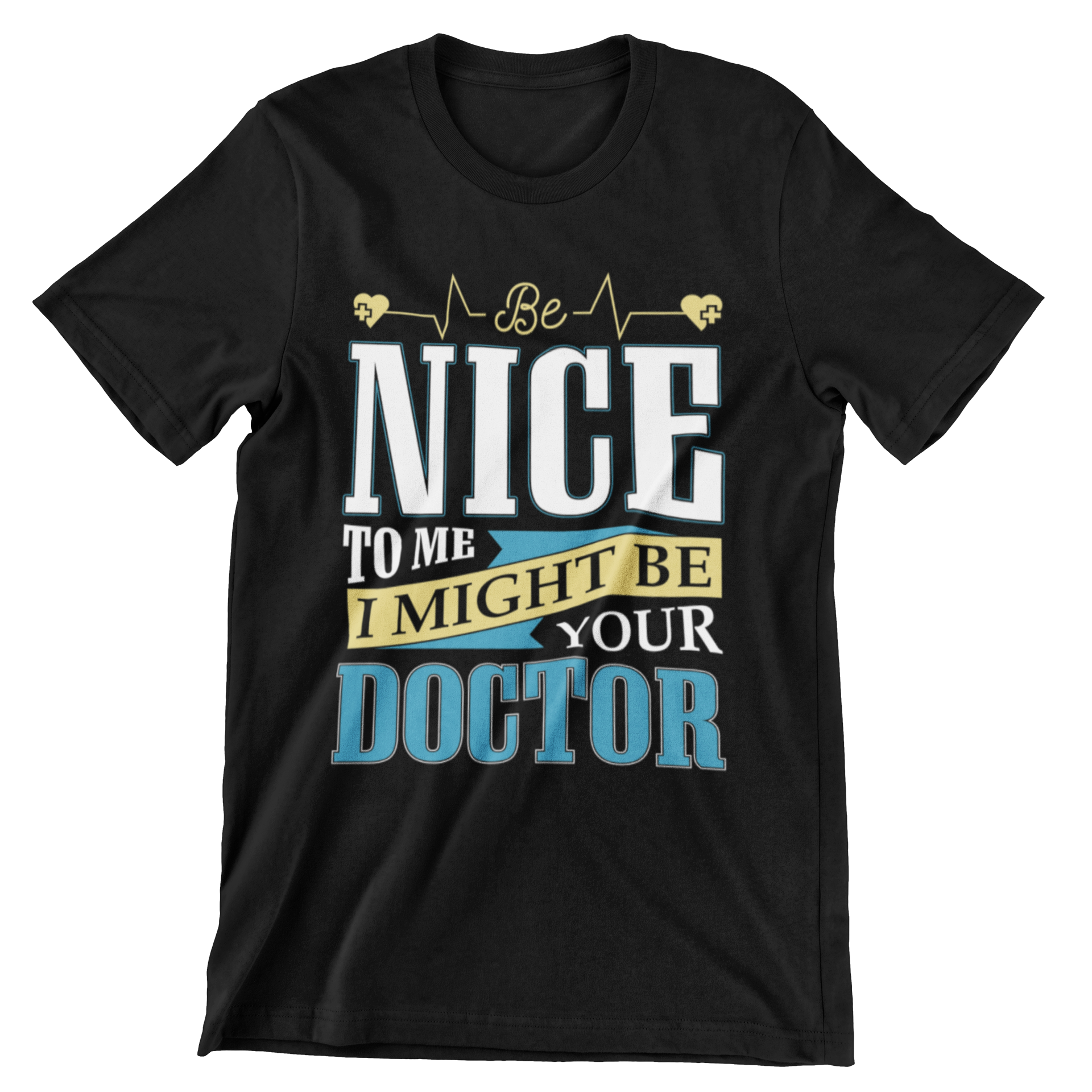 Be Nice To Me, I Might Be Your Doctor T-Shirt - CraftNest - Digital Crafting and Art