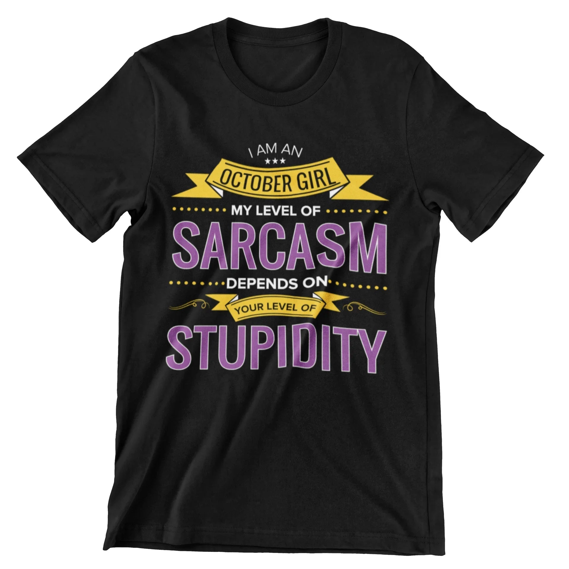 I Am An October Girl My Level of Sarcasm Depends on Your Level of Stupidity T-Shirt - CraftNest - Digital Crafting and Art