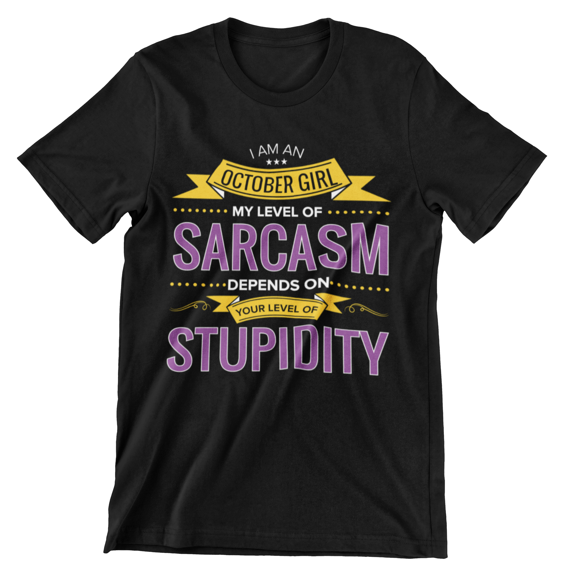 I Am An October Girl My Level of Sarcasm Depends on Your Level of Stupidity T-Shirt - CraftNest - Digital Crafting and Art