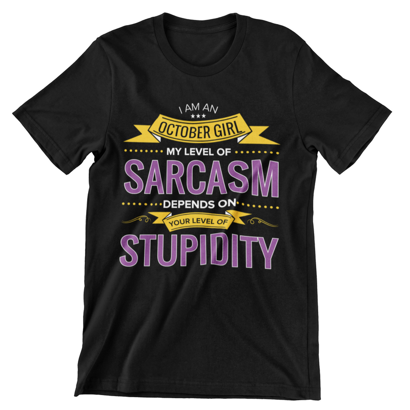 I Am An October Girl My Level of Sarcasm Depends on Your Level of Stupidity T-Shirt - CraftNest - Digital Crafting and Art