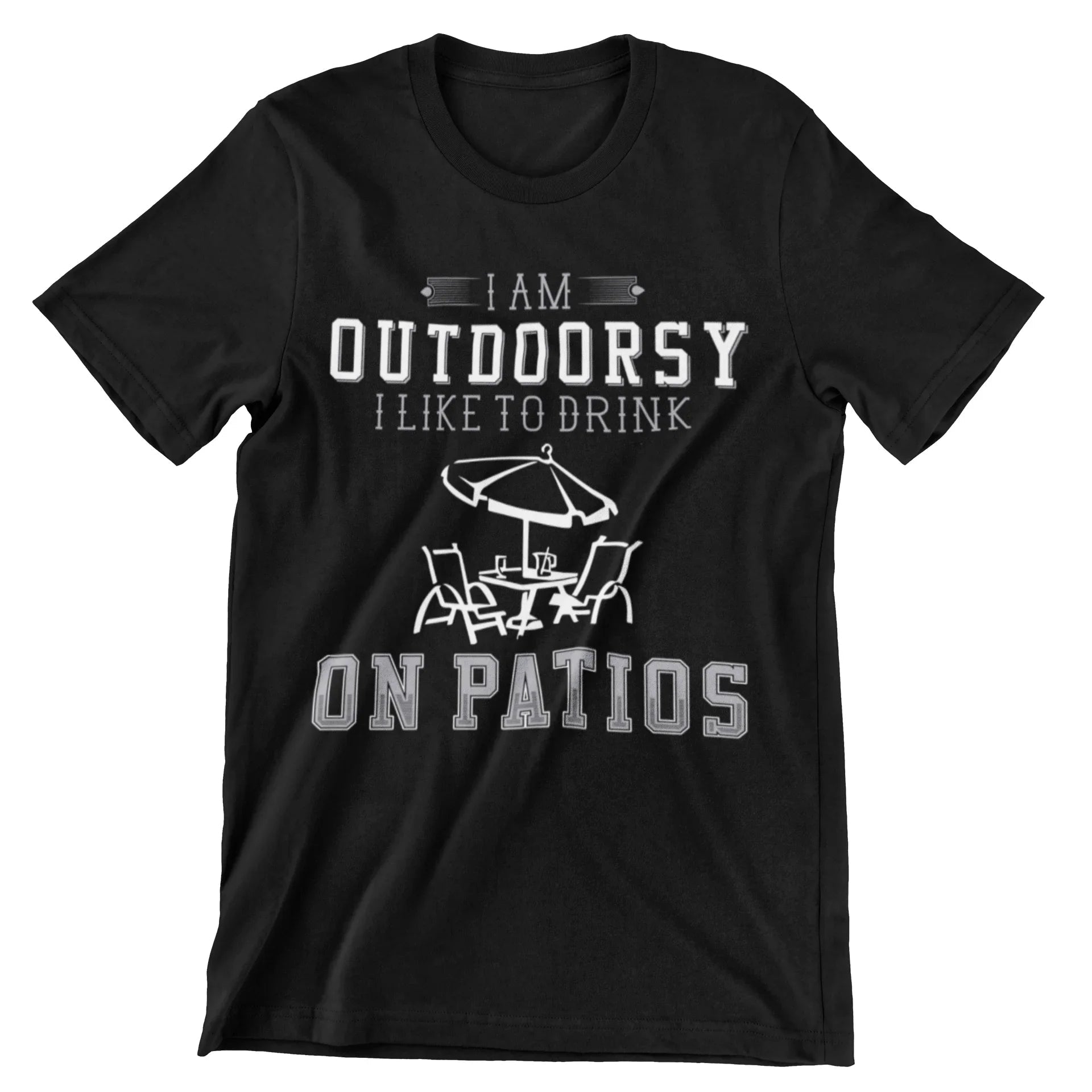 I Am Outdoorsy I Like to Drink on Patios T-Shirt - CraftNest - Digital Crafting and Art