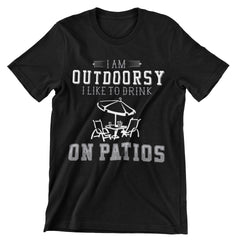 I Am Outdoorsy I Like to Drink on Patios T-Shirt - CraftNest - Digital Crafting and Art