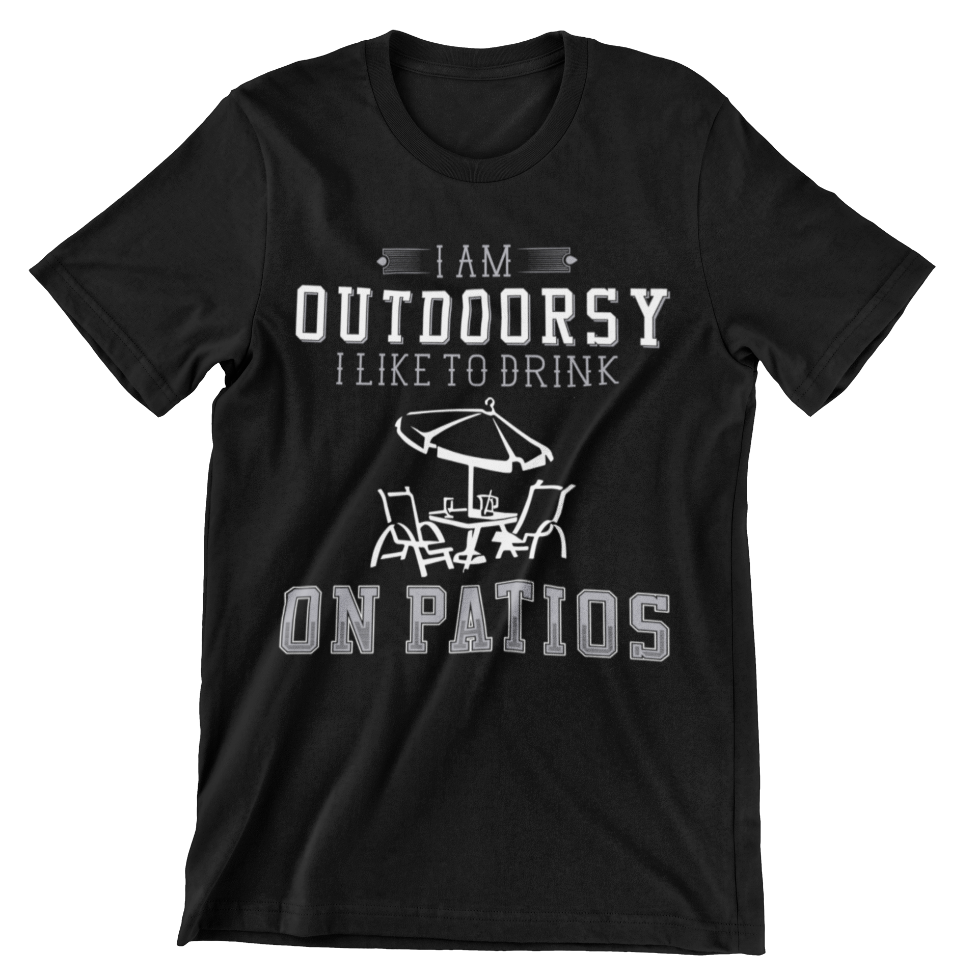 I Am Outdoorsy I Like to Drink on Patios T-Shirt - CraftNest - Digital Crafting and Art
