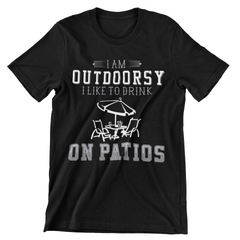 I Am Outdoorsy I Like to Drink on Patios T-Shirt - CraftNest - Digital Crafting and Art