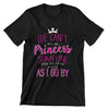 We Can't All Be Princess Someone Has To Clap As I Go By T-Shirt
