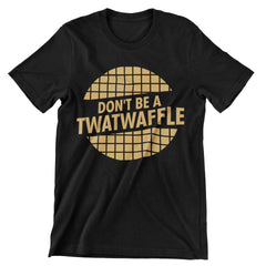 Don't Be A Twatwaffle T-Shirt - CraftNest - Digital Crafting and Art