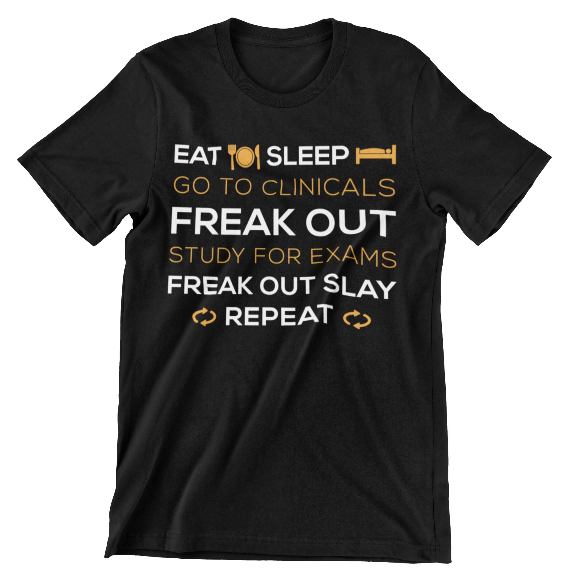 Eat Sleep Go To Clinicals Freak Out Study for Exams Freak Out Slay Repeat T-Shirt - CraftNest - Digital Crafting and Art