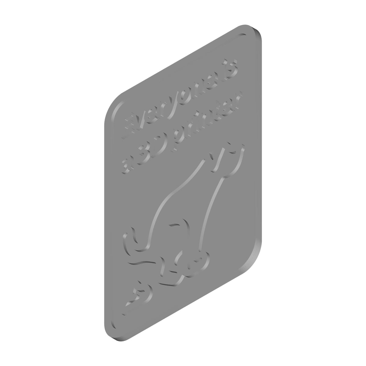 Everyone Is a 3D Printer Sign Decor Print STL File