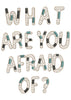 What Are You Afraid Of Embroidery Design